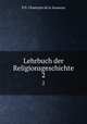 Lehrbuch der Religionsgeschichte.. 2, P.D. Chantepie de la Saussaye 