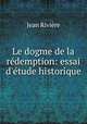 Le dogme de la redemption: essai d