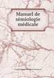 Manuel de semiologie medicale, Francois Prosper Palasne de Champeaux 