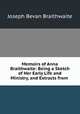 Memoirs of Anna Braithwaite: Being a Sketch of Her Early Life and Ministry, and Extracts from ., Joseph Bevan Braithwaite 