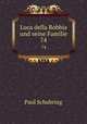 Luca della Robbia und seine Familie. 74, Paul Schubring 