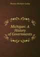 Michigan: A History of Governments, Cooley, Thomas McIntyre, 1824-1898 