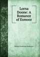 Lorna Doone: A Romance of Exmoor, Blackmore, R. D. (Richard Doddridge), 1825-1900 