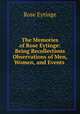 The Memories of Rose Eytinge: Being Recollections & Observations of Men, Women, and Events ., Rose Eytinge 