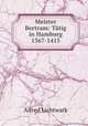 Meister Bertram: Tatig in Hamburg 1367-1415, Alfred Lichtwark 