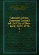 Minutes of the Common Council of the City of New York, 1675-1776. 3, New York (N.Y .). Common Council , Herbert Levi Osgood , Austin Baxter Keep , Charles Alexander Nelson, New-York Historical Society 