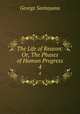 The Life of Reason: Or, The Phases of Human Progress. 4, Santayana George 