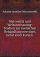 Nervositat und Weltanschauung: Studien zur seelischen Behandlung nervoser, nebst einer kurzen ., Johann Jaroslaw Marcinowski 