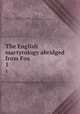The English martyrology abridged from Fox. 1, Foxe, John, 1516-1587,Charlotte Elizabeth, 1790-1846,Presbyterian Church in the U.S.A. (Old School). Board of Publication 