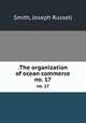 .The organization of ocean commerce. no. 17, Smith, Joseph Russell 