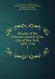 Minutes of the Common Council of the City of New York, 1675-1776. 1, New York (N.Y .). Common Council , Herbert Levi Osgood , Austin Baxter Keep , Charles Alexander Nelson, New-York Historical Society 