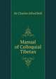 Manual of Colloquial Tibetan, Sir Charles Alfred Bell 