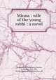 Minna : wife of the young rabbi : a novel, Wittigschlager, Wilhelmina,Dunton, W. Herbert, 1878-1936, ill,Consolidated Retail Booksellers. pbl 