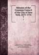 Minutes of the Common Council of the City of New York, 1675-1776. 7, New York (N.Y .). Common Council , Herbert Levi Osgood , Austin Baxter Keep , Charles Alexander Nelson, New-York Historical Society 