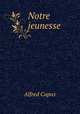 Notre jeunesse., Alfred Capus 