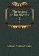 The letters to his friends. 2, Marcus Tullius Cicero 