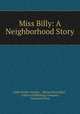 Miss Billy: A Neighborhood Story, Edith Keeley Stokely , Marian Kent Hurd , Lothrop Publishing Company, Norwood Press 