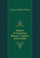 Makers of American History: Captain John Smith, Hillard George Stillman 