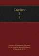 Lucian. 5, Lucian, of Samosata,Harmon, A. M. (Austin Morris),Kilburn, K,Macleod, M. D 
