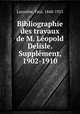 Bibliographie des travaux de M. Leopold Delisle. Supplement, 1902-1910, Lacombe, Paul, 1848-1921 