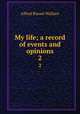 My life; a record of events and opinions. 2, Alfred Russel Wallace 