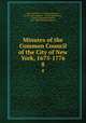 Minutes of the Common Council of the City of New York, 1675-1776. 8, New York (N.Y .). Common Council , Herbert Levi Osgood , Austin Baxter Keep , Charles Alexander Nelson, New-York Historical Society 