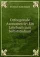 Orthogonale Axonometrie: Ein Lehrbuch zum Selbststudium, Rudolf Schussler 
