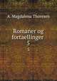Romaner og fortaellinger .. 5, A. Magdalena Thoresen 