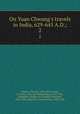 On Yuan Chwang`s travels in India, 629-645 A.D.;. 2, Watters, Thomas, 1840-1901,Davids, T. W. Rhys (Thomas William Rhys), 1843-1922, ed,Bushell, Stephen W. (Stephen Wootton), 1844-1908, ed,Smith, Vincent Arthur, 1848-1920 