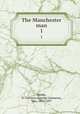 The Manchester man. 1, Banks, G. Linnaeus (George Linnaeus), Mrs., 1821-1897 