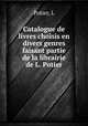 Catalogue de livres choisis en divers genres faisant partie de la librairie de L. Potier, L. Potier 