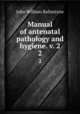 Manual of antenatal pathology and hygiene. v. 2. 2, John William Ballantyne 