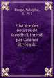 Histoire des oeuvres de Stendhal. Introd. par Casimir Stryienski, Paupe, Adolphe, d. 1917 