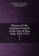 Minutes of the Common Council of the City of New York, 1675-1776. 4, New York (N.Y .). Common Council , Herbert Levi Osgood , Austin Baxter Keep , Charles Alexander Nelson, New-York Historical Society 