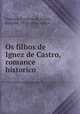 Os filhos de Ignez de Castro, romance historico, Fonseca, Faustino da,Leitao, Joaquim, 1875- joint author 