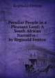 Peculiar People in a Pleasant Land: A South African Narrative / by Reginald Fenton, Reginald Fenton 