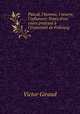 Pascal, l`homme, l`oeuvre, l`influence: Notes d`un cours profess l`Universit de Fribourg ., Victor Giraud 