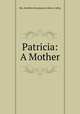 Patricia: A Mother, Mrs. Kathleen Mannington (Hunt) Caffyn 