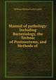Manual of pathology: Including Bacteriology, the Technic of Postmortems, and Methods of ., William Michael Late Coplin 
