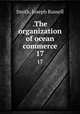 .The organization of ocean commerce. 17, Smith, Joseph Russell 