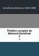 Thtre complet de Edmond Gondinet. 2, Gondinet, Edmond, 1828-1888 