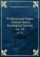 Professional Paper - United States Geological Survey. no. 42, Geological Survey (U .S.) 