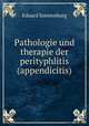 Pathologie und therapie der perityphlitis. (Appendicitis), Eduard Sonnenburg 