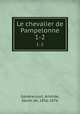 Le chevalier de Pampelonne. 1-2, Gondrecourt, Aristide, baron de, 1816-1876 