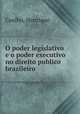 O poder legislativo e o poder executivo no direito publico brazileiro, Coelho, Henrique 
