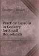 Practical Lessons in Cookery for Small Households, Georgette Bendall 