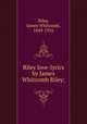 Riley love-lyrics by James Whitcomb Riley;, Riley, James Whitcomb, 1849-1916 