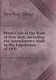 Penal Code of the State of New York, Including the Amendments Made by the Legislature of 1905., New York (State) 