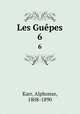 Les Gupes. 6, Karr, Alphonse, 1808-1890 