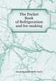 The Pocket Book of Refrigeration and Ice-making, Alexander James Wallis-Tayler 